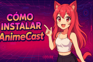 Descarga la aplicación de Anime Cast y disfruta tus animes favoritos donde quieras